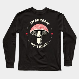 In Shroom We Trust - Foraging - Fungi Cottagecore Long Sleeve T-Shirt